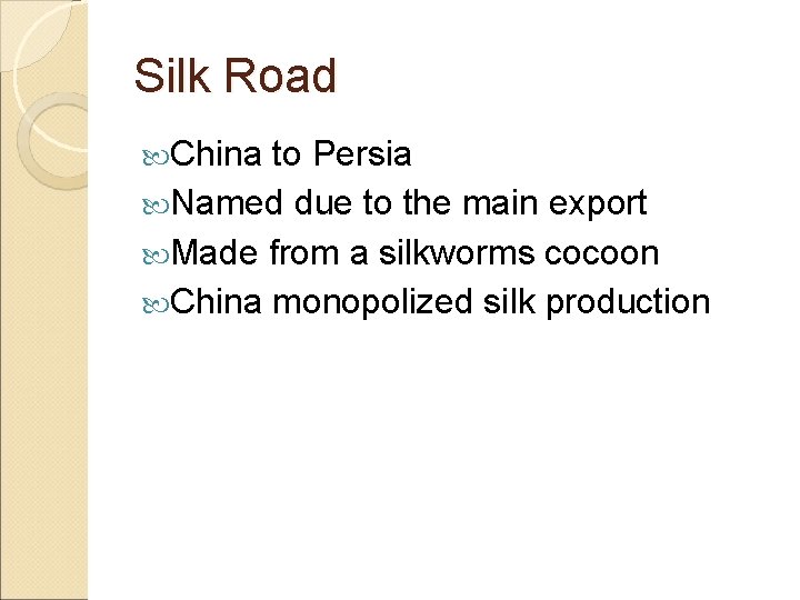 Silk Road China to Persia Named due to the main export Made from a