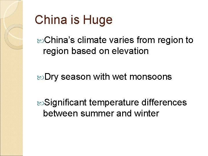 China is Huge China’s climate varies from region to region based on elevation Dry