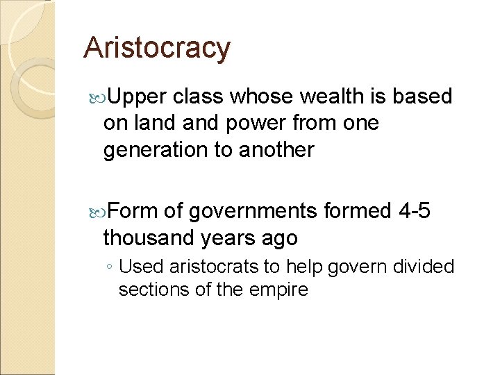 Aristocracy Upper class whose wealth is based on land power from one generation to