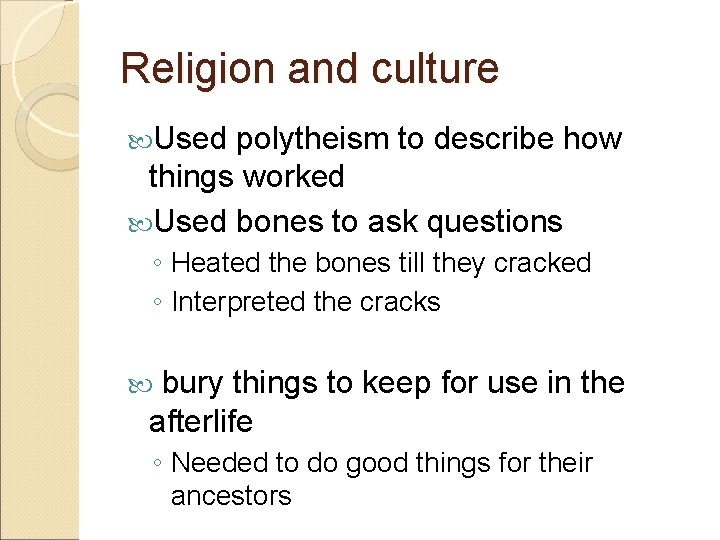 Religion and culture Used polytheism to describe how things worked Used bones to ask