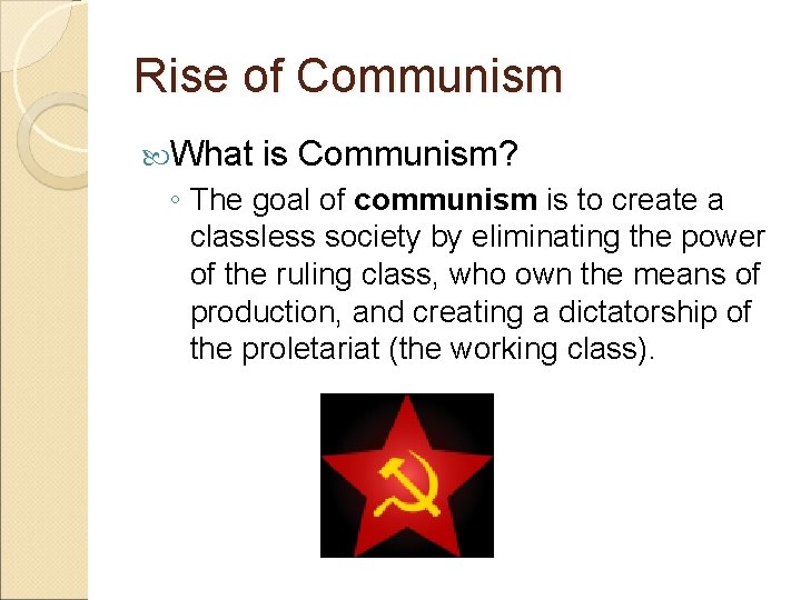 Rise of Communism What is Communism? ◦ The goal of communism is to create