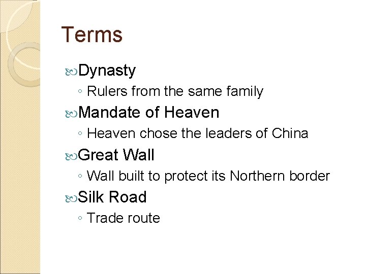 Terms Dynasty ◦ Rulers from the same family Mandate of Heaven ◦ Heaven chose