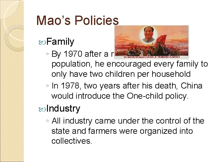 Mao’s Policies Family ◦ By 1970 after a massive increase in population, he encouraged