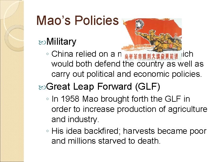 Mao’s Policies Military ◦ China relied on a massive army which would both defend
