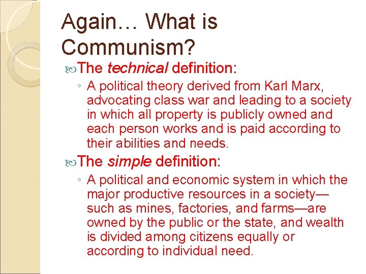 Again… What is Communism? The technical definition: ◦ A political theory derived from Karl