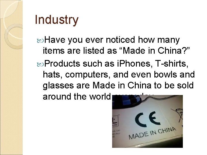 Industry Have you ever noticed how many items are listed as “Made in China?