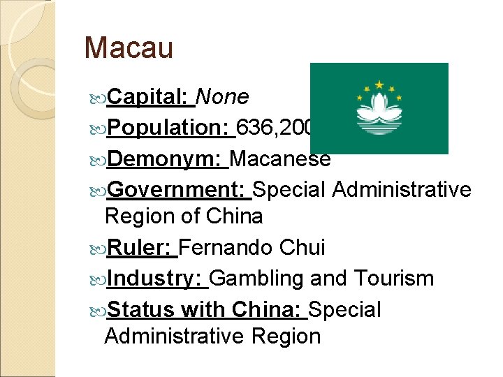 Macau Capital: None Population: 636, 200 Demonym: Macanese Government: Special Administrative Region of China