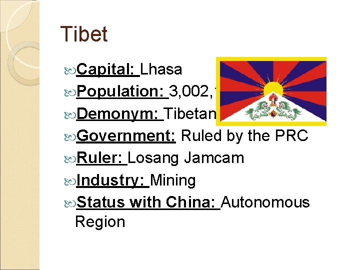 Tibet Capital: Lhasa Population: 3, 002, 166 Demonym: Tibetan Government: Ruled by the PRC