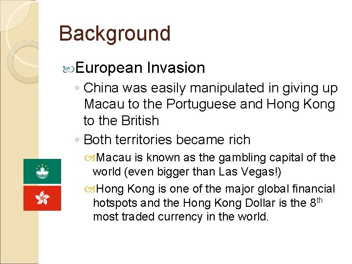 Background European Invasion ◦ China was easily manipulated in giving up Macau to the