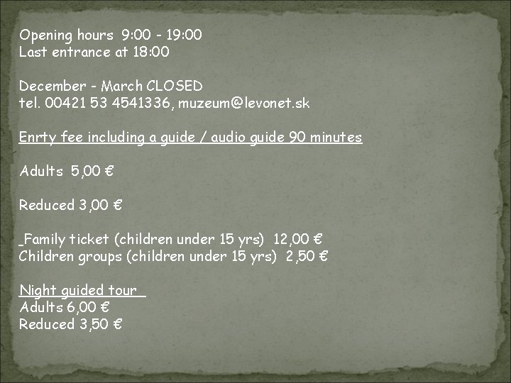 Opening hours 9: 00 - 19: 00 Last entrance at 18: 00 December -