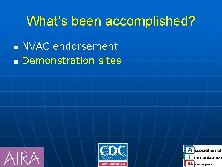 What’s been accomplished? n n NVAC endorsement Demonstration sites 