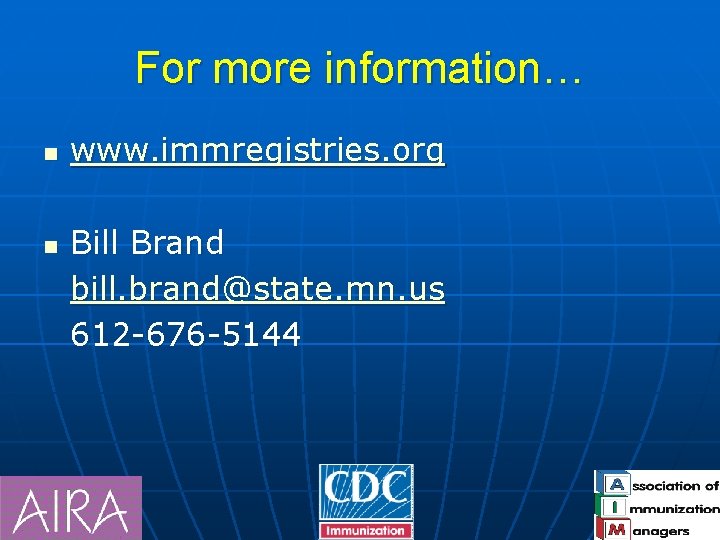 For more information… n n www. immregistries. org Bill Brand bill. brand@state. mn. us