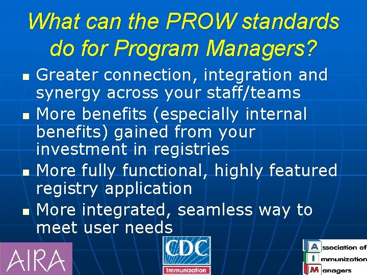 What can the PROW standards do for Program Managers? n n Greater connection, integration