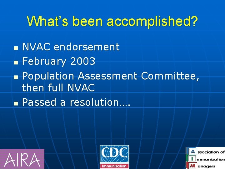 What’s been accomplished? n n NVAC endorsement February 2003 Population Assessment Committee, then full