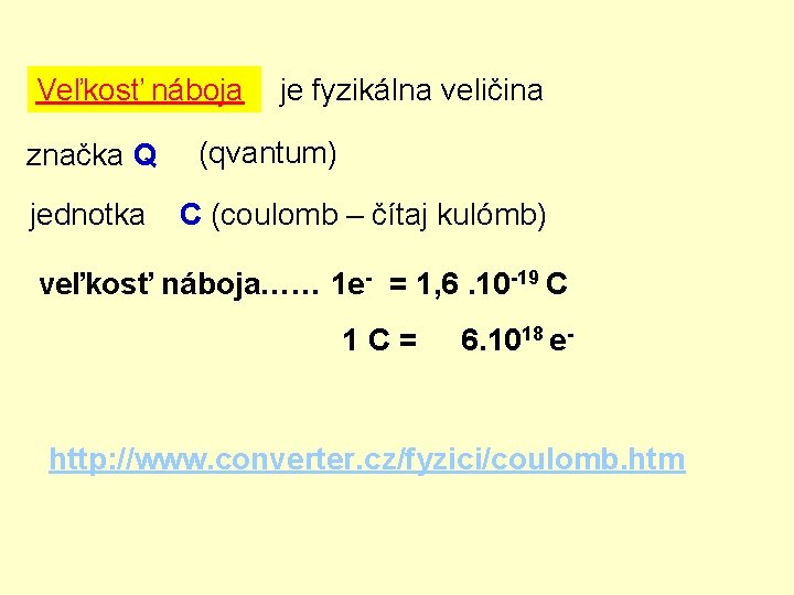 Veľkosť náboja značka Q jednotka je fyzikálna veličina (qvantum) C (coulomb – čítaj kulómb)