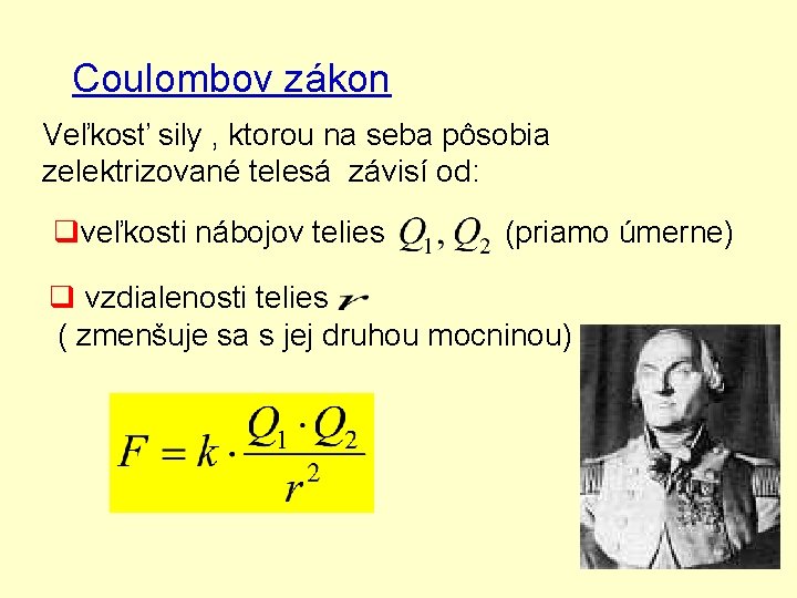 Coulombov zákon Veľkosť sily , ktorou na seba pôsobia zelektrizované telesá závisí od: qveľkosti