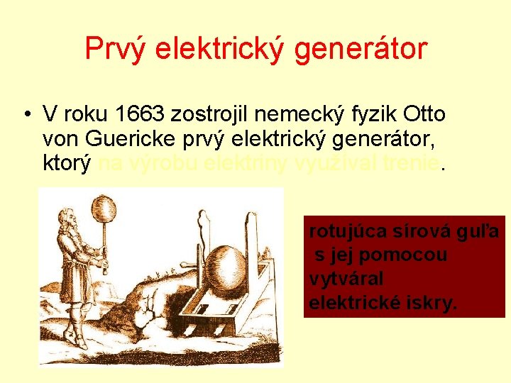 Prvý elektrický generátor • V roku 1663 zostrojil nemecký fyzik Otto von Guericke prvý