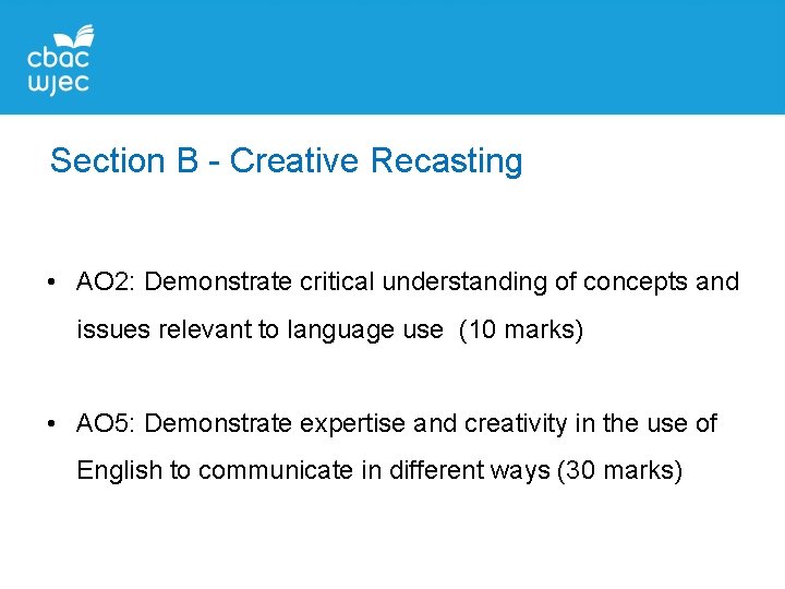 Section B - Creative Recasting • AO 2: Demonstrate critical understanding of concepts and