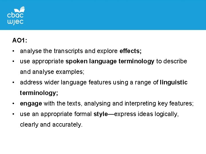 AO 1: • analyse the transcripts and explore effects; • use appropriate spoken language