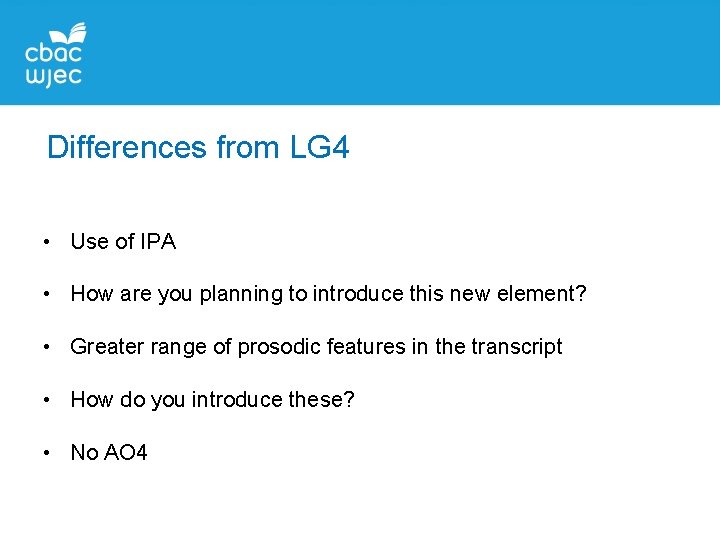 Differences from LG 4 • Use of IPA • How are you planning to