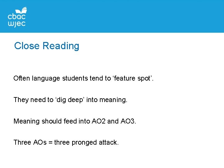 Close Reading Often language students tend to ‘feature spot’. They need to ‘dig deep’