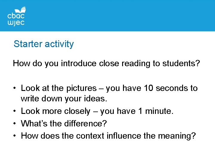 Starter activity How do you introduce close reading to students? • Look at the