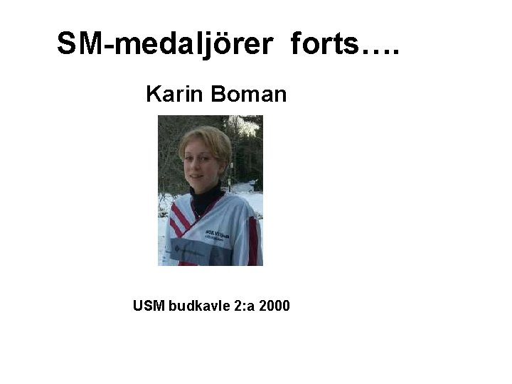 SM-medaljörer forts…. Karin Boman USM budkavle 2: a 2000 