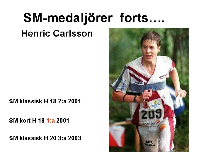 SM-medaljörer forts…. Henric Carlsson SM klassisk H 18 2: a 2001 SM kort H