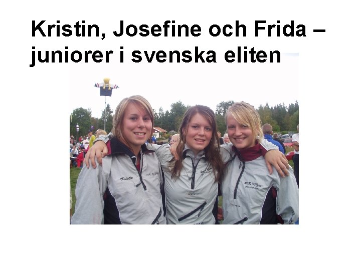 Kristin, Josefine och Frida – juniorer i svenska eliten 