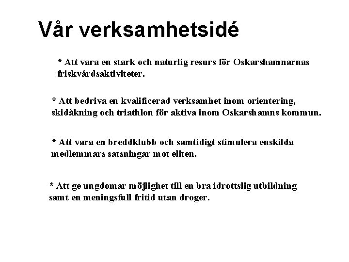 Vår verksamhetsidé * Att vara en stark och naturlig resurs för Oskarshamnarnas friskvårdsaktiviteter. *