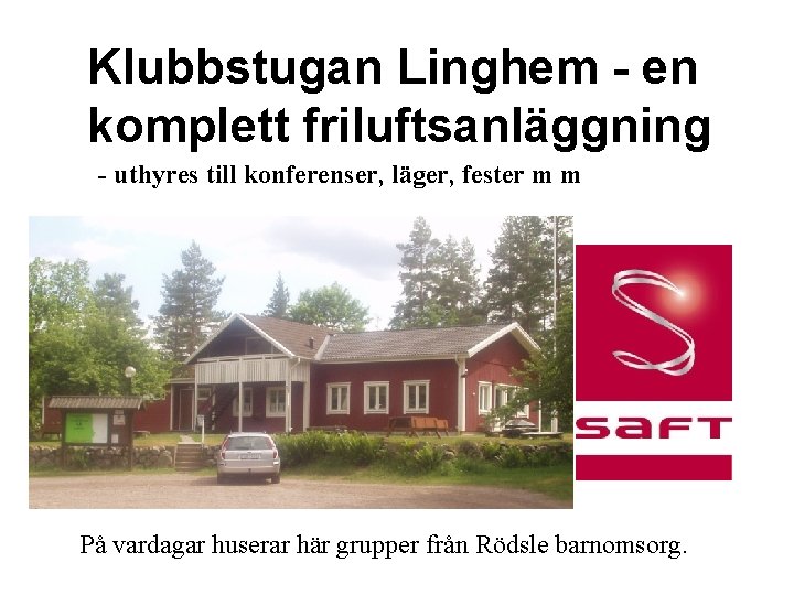 Klubbstugan Linghem - en komplett friluftsanläggning - uthyres till konferenser, läger, fester m m