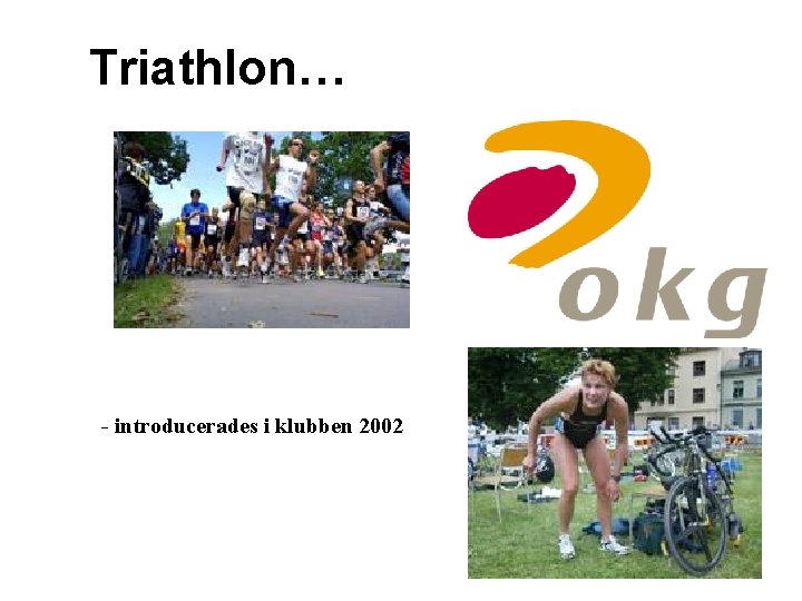 Triathlon… - introducerades i klubben 2002 