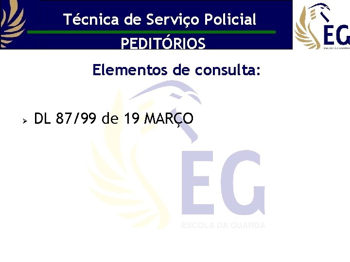 Técnica de Serviço Policial PEDITÓRIOS Elementos de consulta: Ø DL 87/99 de 19 MARÇO