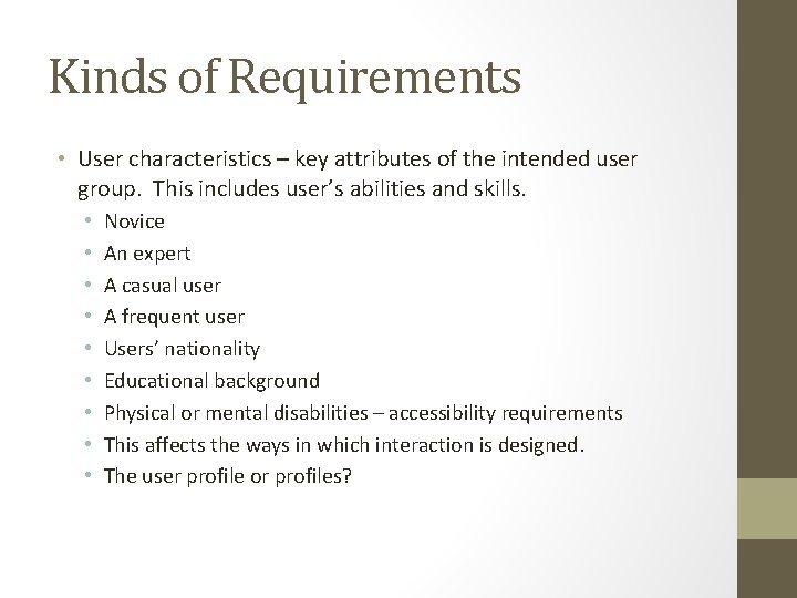 Kinds of Requirements • User characteristics – key attributes of the intended user group.