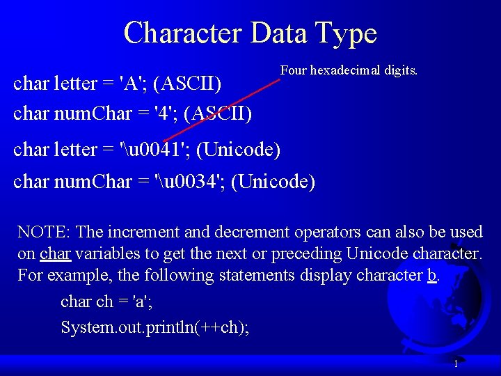 Character Data Type char letter = 'A'; (ASCII) char num. Char = '4'; (ASCII)