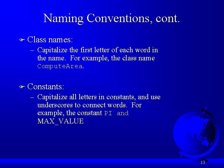 Naming Conventions, cont. F Class names: – Capitalize the first letter of each word
