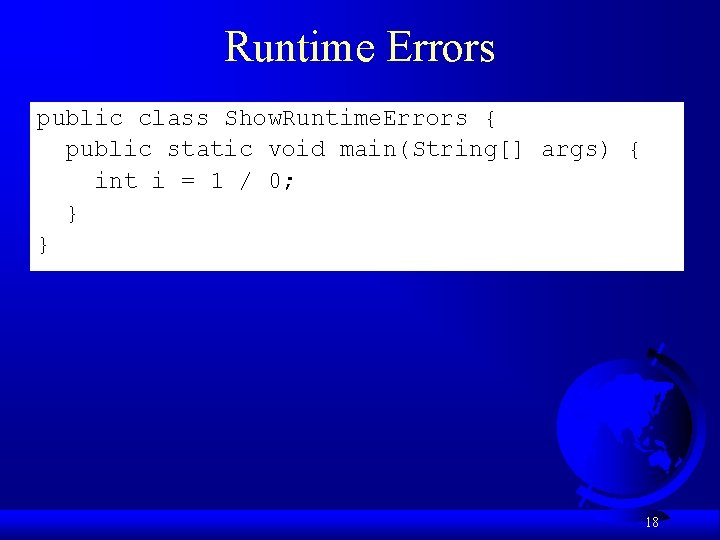 Runtime Errors public class Show. Runtime. Errors { public static void main(String[] args) {