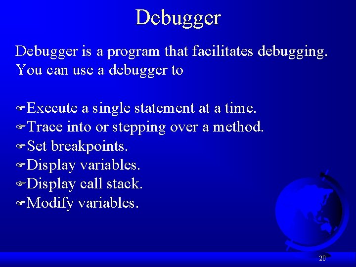 Debugger is a program that facilitates debugging. You can use a debugger to FExecute