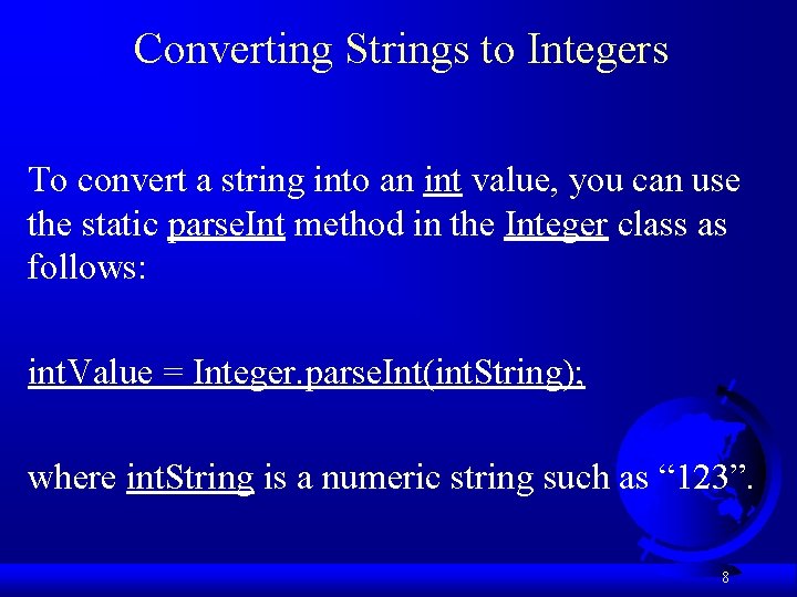 Converting Strings to Integers To convert a string into an int value, you can