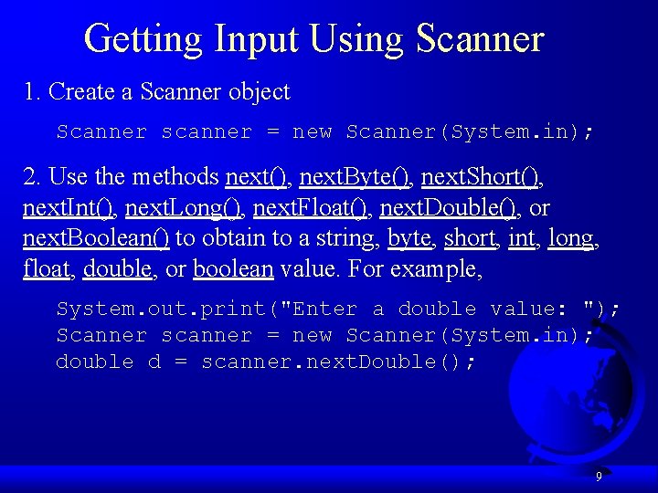 Getting Input Using Scanner 1. Create a Scanner object Scanner scanner = new Scanner(System.