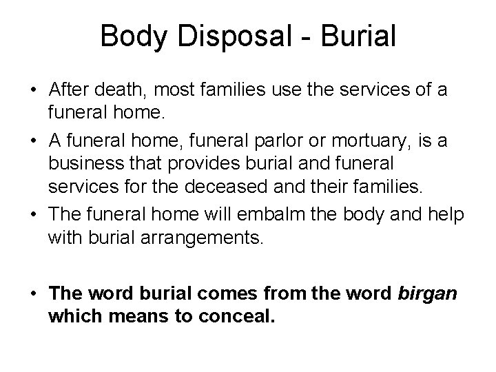 Body Disposal - Burial • After death, most families use the services of a