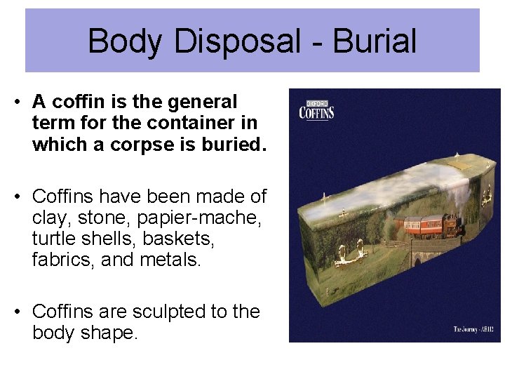 Body Disposal - Burial • A coffin is the general term for the container