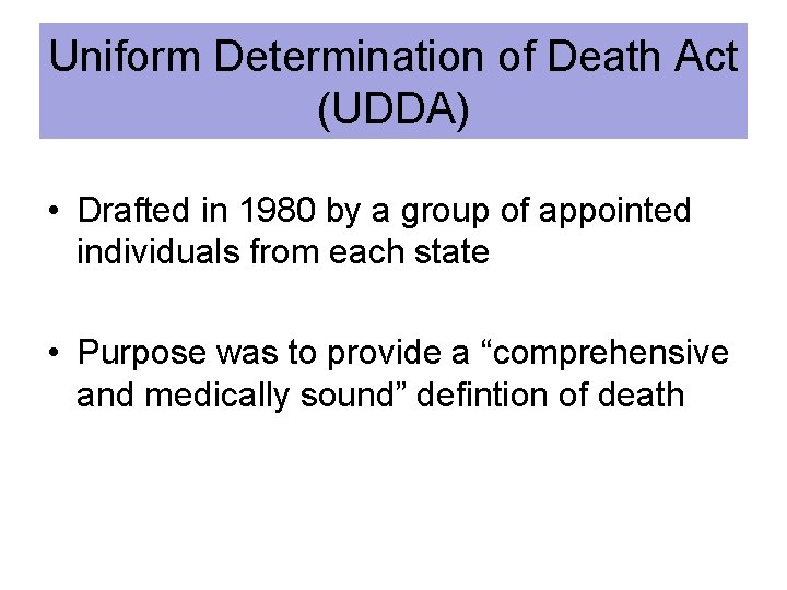 Uniform Determination of Death Act (UDDA) • Drafted in 1980 by a group of