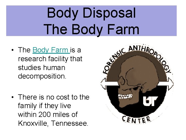 Body Disposal The Body Farm • The Body Farm is a research facility that