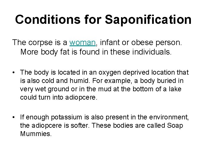 Conditions for Saponification The corpse is a woman, infant or obese person. More body