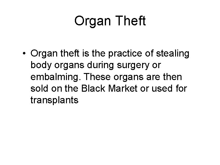 Organ Theft • Organ theft is the practice of stealing body organs during surgery