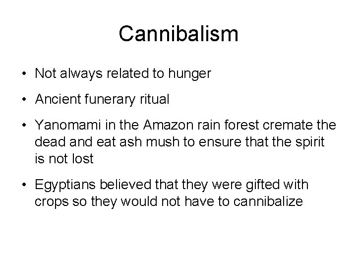 Cannibalism • Not always related to hunger • Ancient funerary ritual • Yanomami in