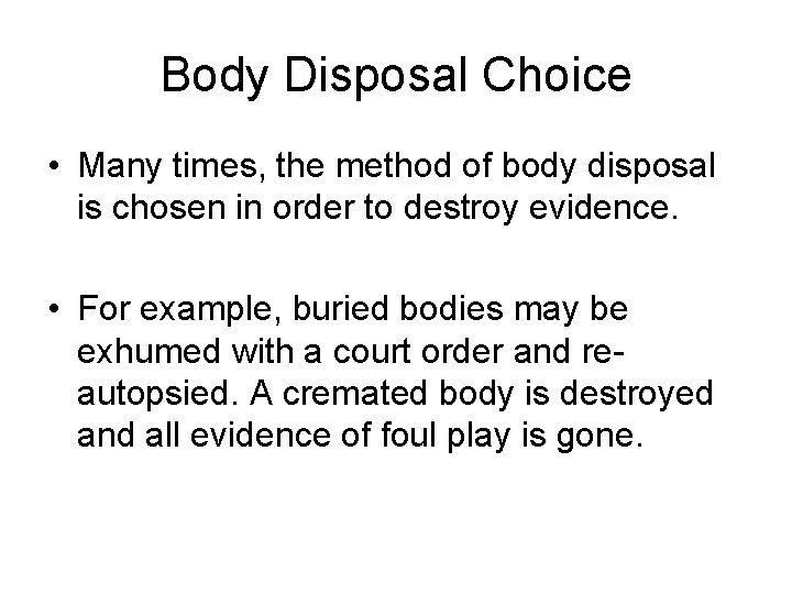 Body Disposal Choice • Many times, the method of body disposal is chosen in