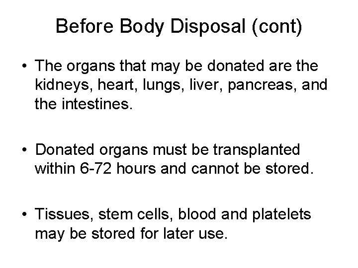 Before Body Disposal (cont) • The organs that may be donated are the kidneys,