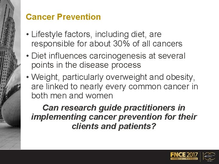 Cancer Prevention • Lifestyle factors, including diet, are responsible for about 30% of all